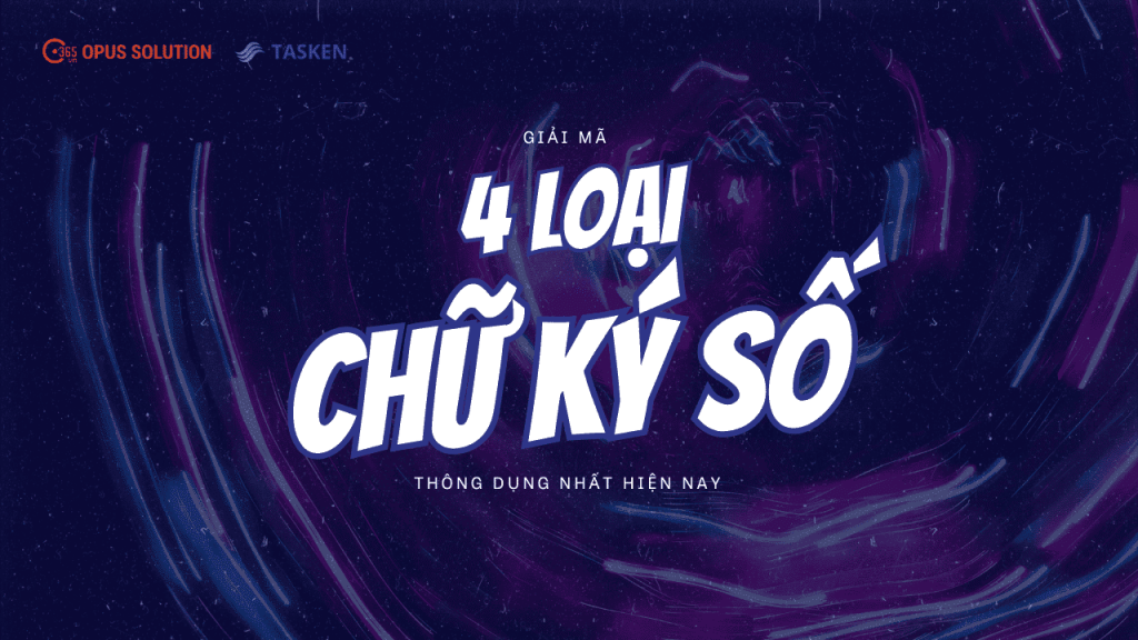 Giải mã 4 loại chữ ký số thông dụng nhất hiện nay