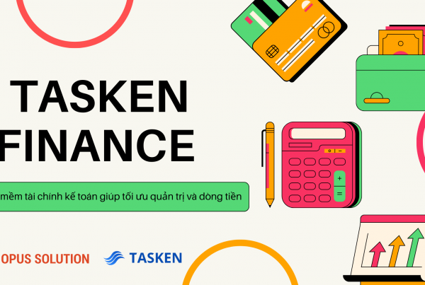 Tasken – Phần mềm tài chính kế toán giúp tối ưu quản trị và dòng tiền