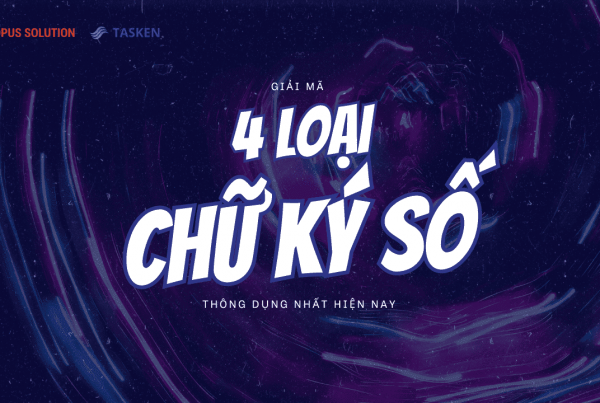 Giải mã 4 loại chữ ký số thông dụng nhất hiện nay